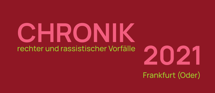 Chronik rechter und rassistischer Vorfälle 2021 in Frankfurt (Oder)